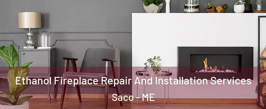  Ethanol Fireplace Repair And Installation Services Saco - ME