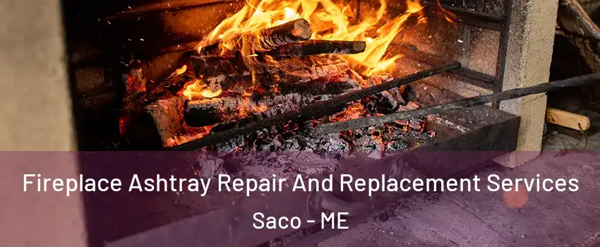  Fireplace Ashtray Repair And Replacement Services Saco - ME