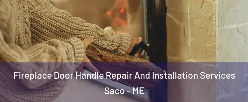  Fireplace Door Handle Repair And Installation Services Saco - ME