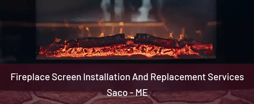  Fireplace Screen Installation And Replacement Services Saco - ME