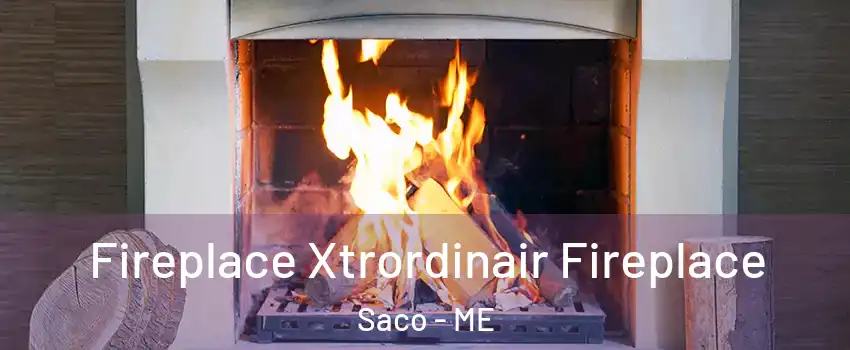  Fireplace Xtrordinair Fireplace Saco - ME