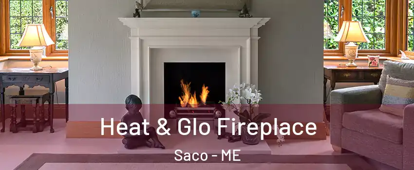  Heat & Glo Fireplace Saco - ME