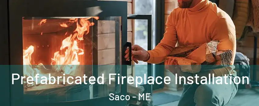  Prefabricated Fireplace Installation Saco - ME