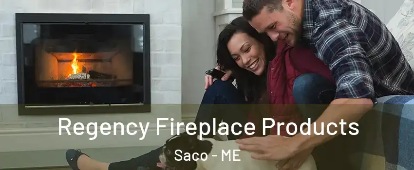  Regency Fireplace Products Saco - ME