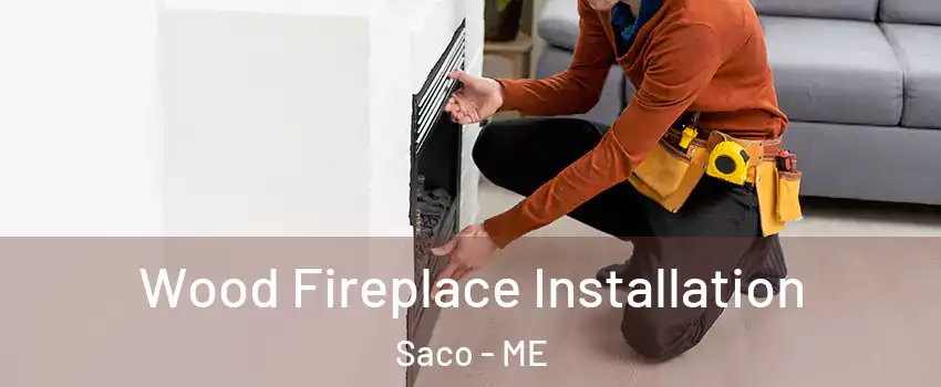  Wood Fireplace Installation Saco - ME