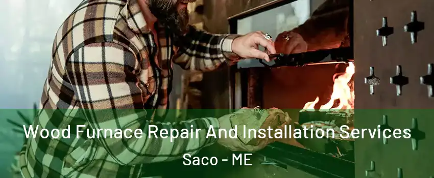  Wood Furnace Repair And Installation Services Saco - ME
